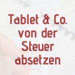 Ratgeber wie Tablets, Laptops und andere Geräte als Lehrer von der Steuer abgesetzt werden können